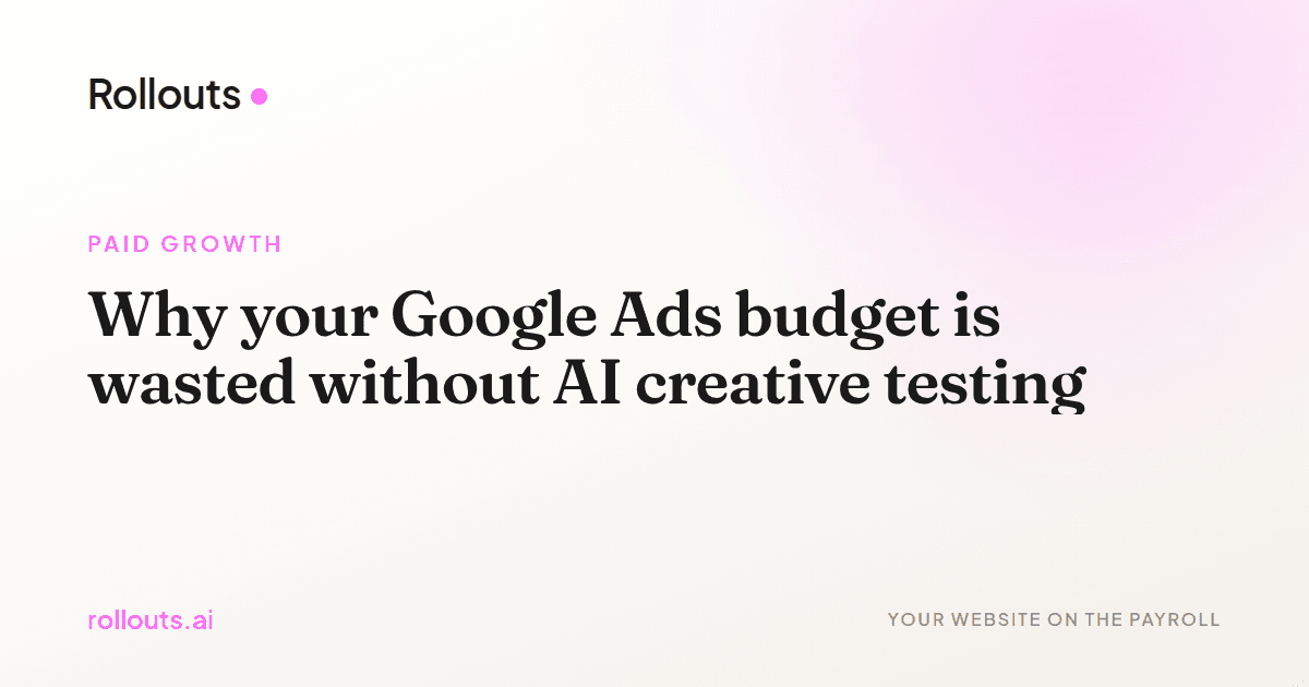 Why your Google Ads budget is wasted without AI creative testing