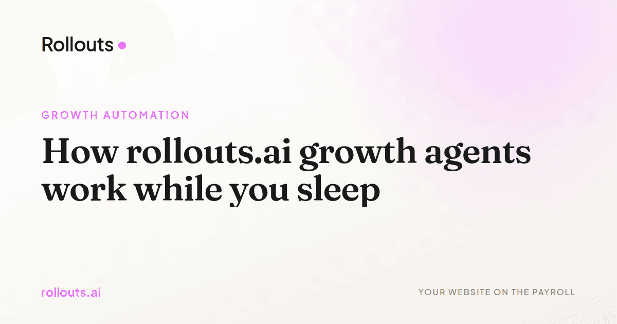 How rollouts.ai growth agents work while you sleep